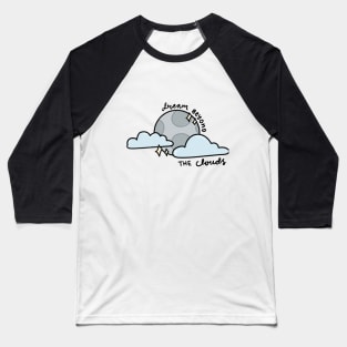 Dream beyond the clouds Baseball T-Shirt